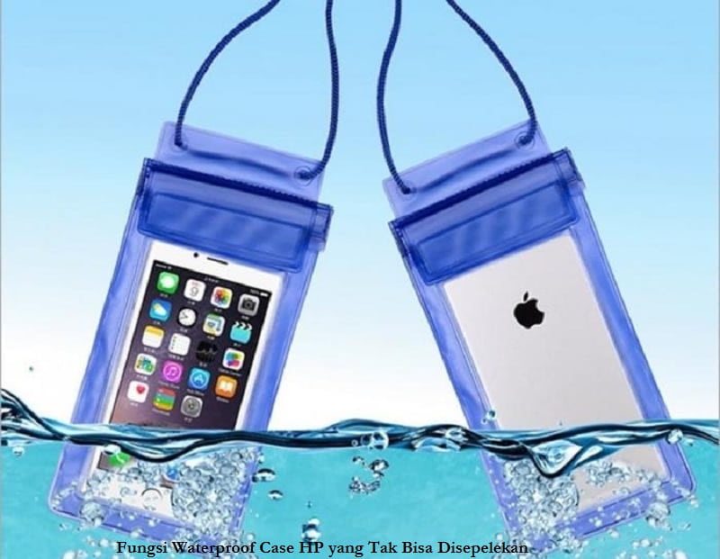 Fungsi Waterproof Case HP yang Tak Bisa Disepelekan